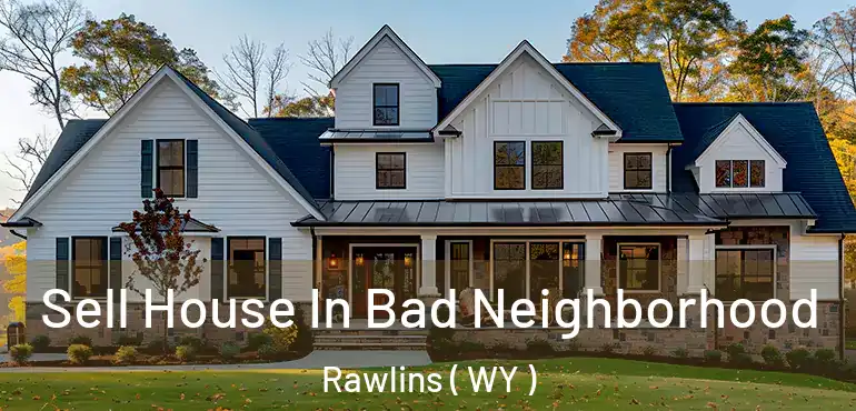  Sell House In Bad Neighborhood Rawlins ( WY )