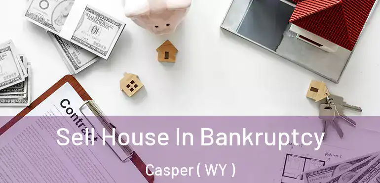  Sell House In Bankruptcy Casper ( WY )
