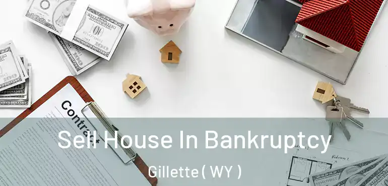  Sell House In Bankruptcy Gillette ( WY )