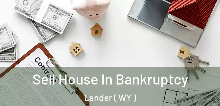  Sell House In Bankruptcy Lander ( WY )
