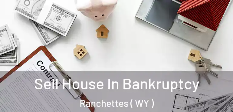  Sell House In Bankruptcy Ranchettes ( WY )