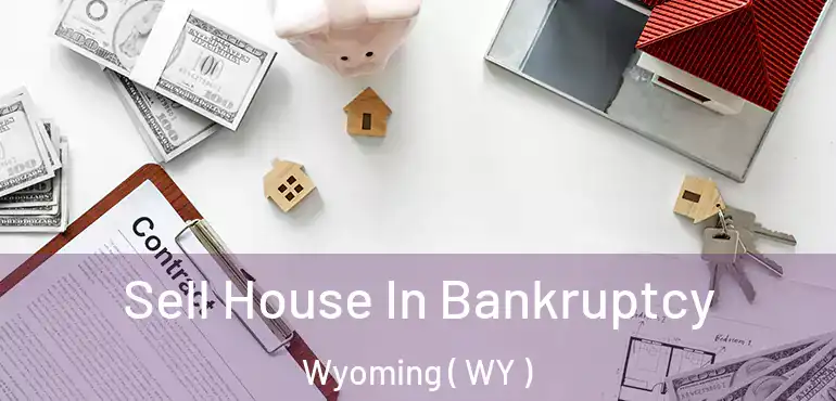 Sell House In Bankruptcy Wyoming ( WY )