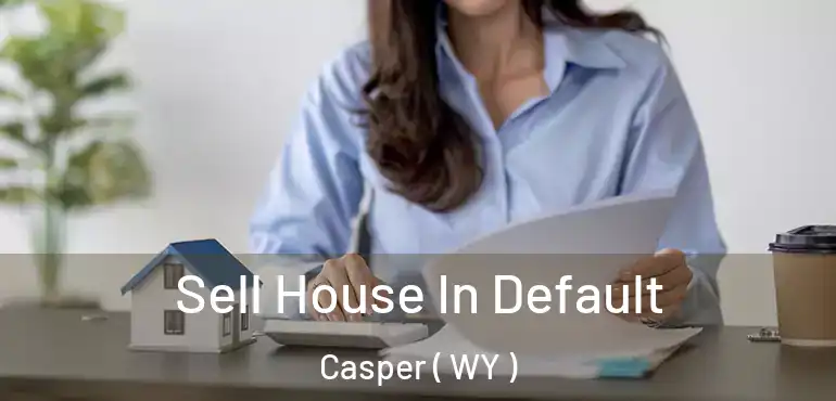  Sell House In Default Casper ( WY )