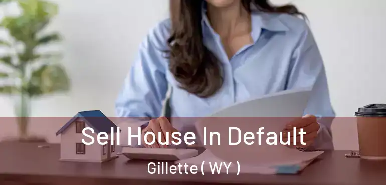  Sell House In Default Gillette ( WY )