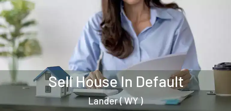  Sell House In Default Lander ( WY )
