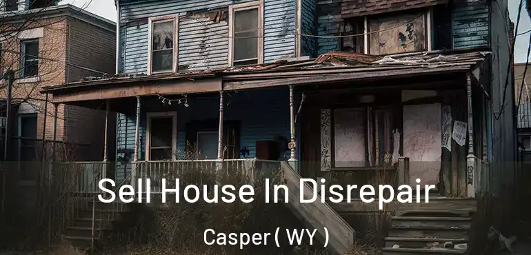  Sell House In Disrepair Casper ( WY )