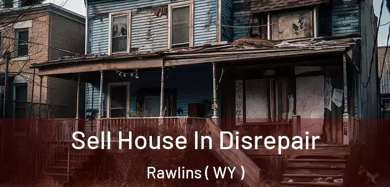  Sell House In Disrepair Rawlins ( WY )