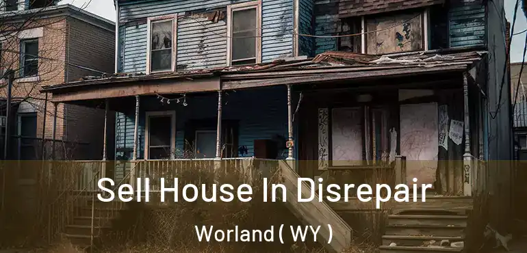  Sell House In Disrepair Worland ( WY )
