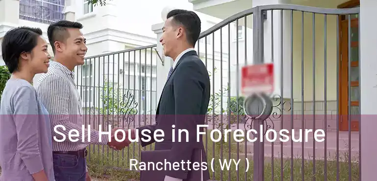 Sell House in Foreclosure Ranchettes ( WY )
