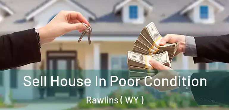  Sell House In Poor Condition Rawlins ( WY )