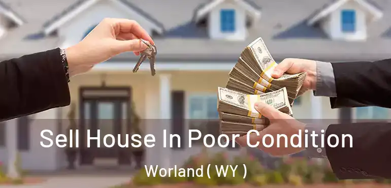  Sell House In Poor Condition Worland ( WY )