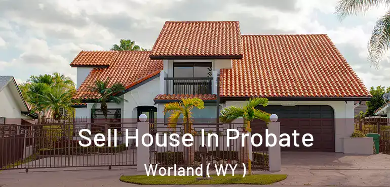  Sell House In Probate Worland ( WY )