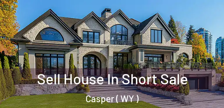  Sell House In Short Sale Casper ( WY )