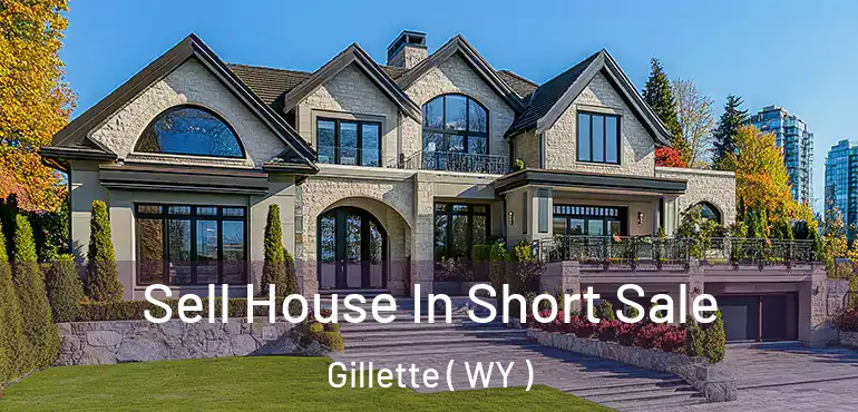  Sell House In Short Sale Gillette ( WY )