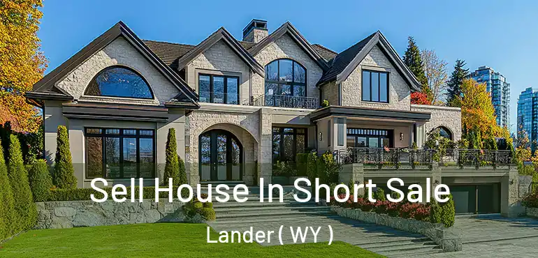  Sell House In Short Sale Lander ( WY )