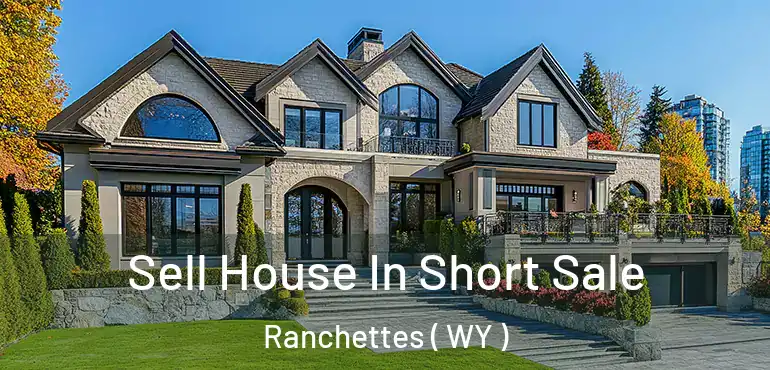  Sell House In Short Sale Ranchettes ( WY )
