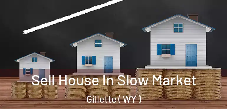  Sell House In Slow Market Gillette ( WY )