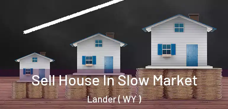  Sell House In Slow Market Lander ( WY )