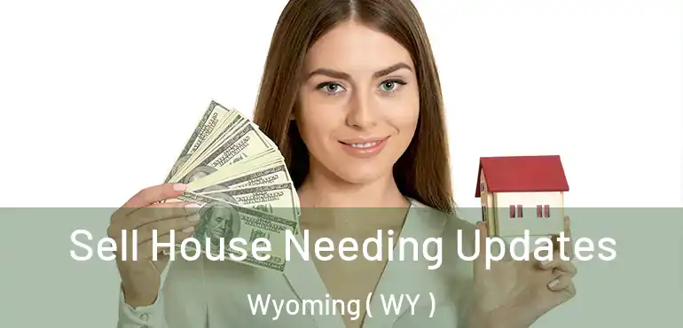  Sell House Needing Updates Wyoming ( WY )