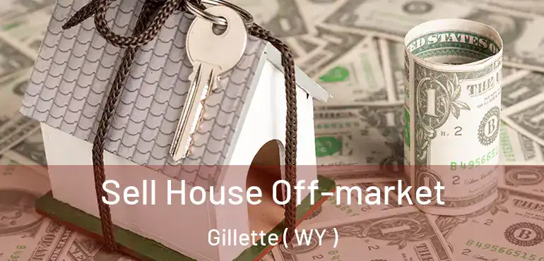  Sell House Off-market Gillette ( WY )
