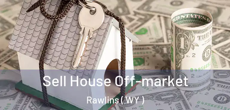  Sell House Off-market Rawlins ( WY )