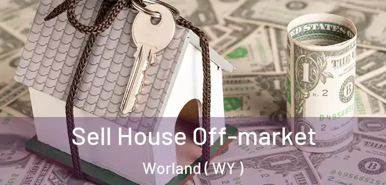 Sell House Off-market Worland ( WY )