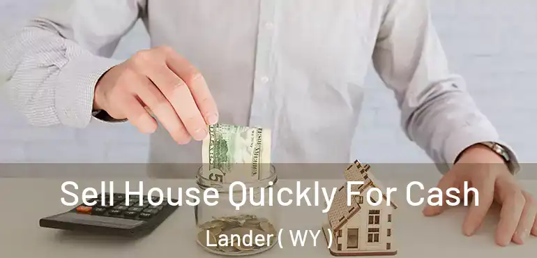  Sell House Quickly For Cash Lander ( WY )