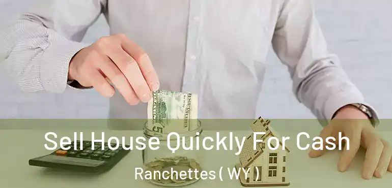  Sell House Quickly For Cash Ranchettes ( WY )
