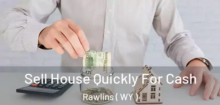  Sell House Quickly For Cash Rawlins ( WY )