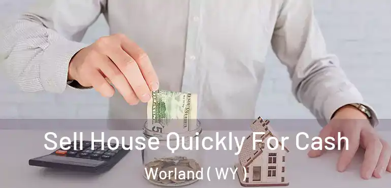 Sell House Quickly For Cash Worland ( WY )