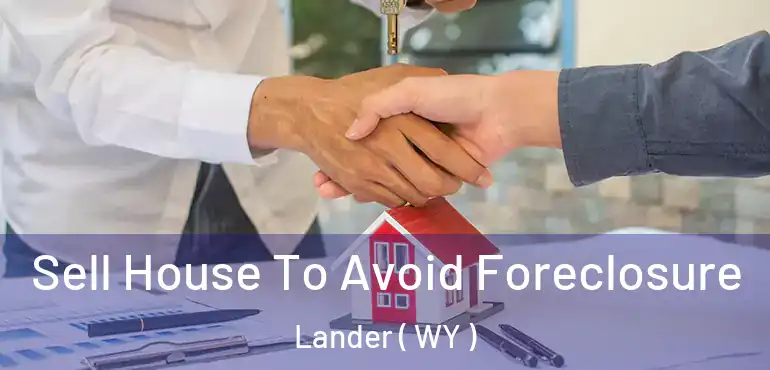  Sell House To Avoid Foreclosure Lander ( WY )