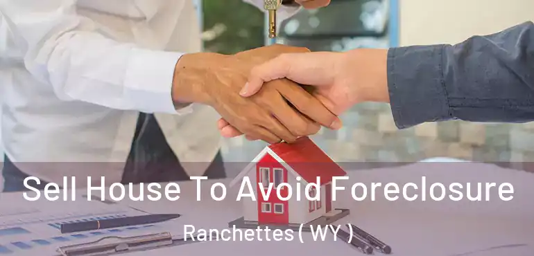  Sell House To Avoid Foreclosure Ranchettes ( WY )