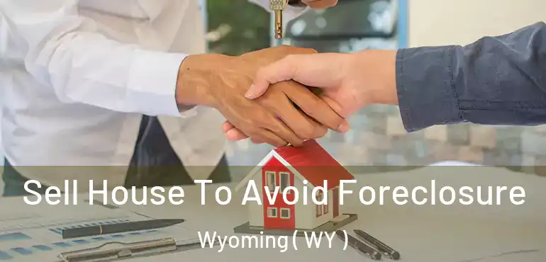  Sell House To Avoid Foreclosure Wyoming ( WY )