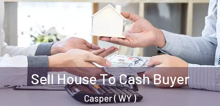  Sell House To Cash Buyer Casper ( WY )