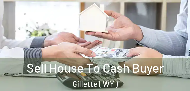  Sell House To Cash Buyer Gillette ( WY )