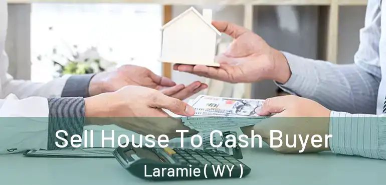  Sell House To Cash Buyer Laramie ( WY )