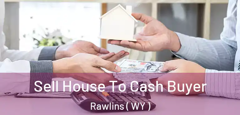  Sell House To Cash Buyer Rawlins ( WY )