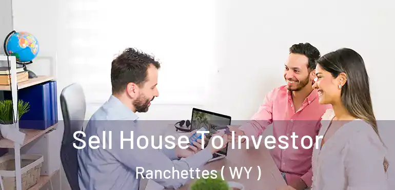 Sell House To Investor Ranchettes ( WY )