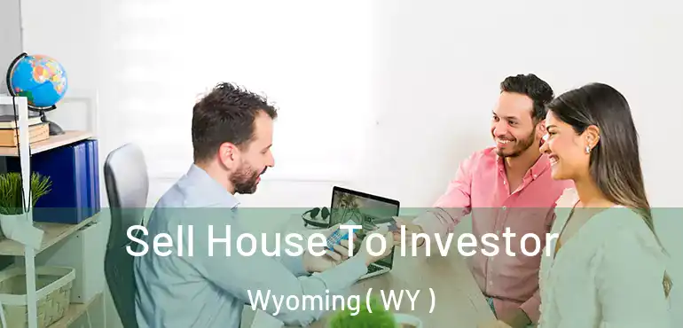  Sell House To Investor Wyoming ( WY )