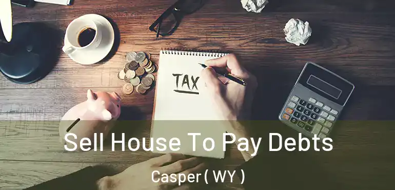  Sell House To Pay Debts Casper ( WY )