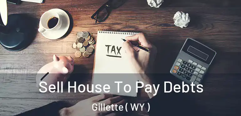  Sell House To Pay Debts Gillette ( WY )
