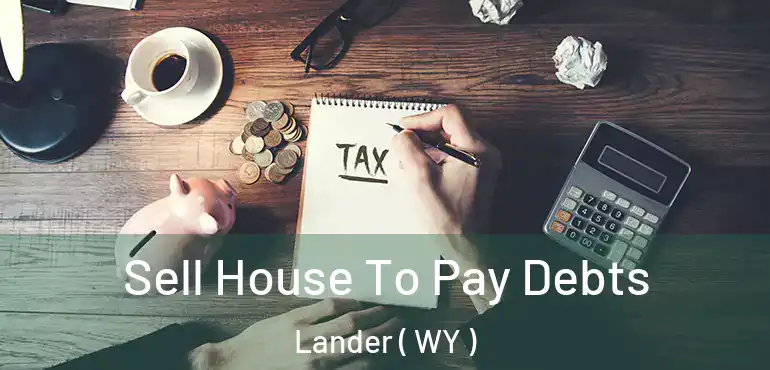  Sell House To Pay Debts Lander ( WY )