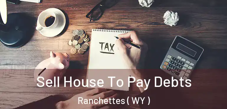  Sell House To Pay Debts Ranchettes ( WY )
