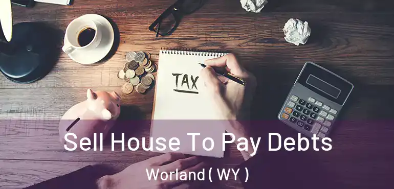  Sell House To Pay Debts Worland ( WY )