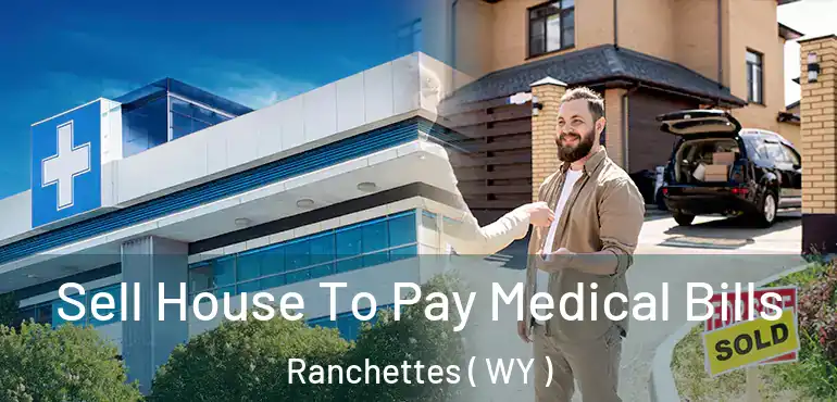  Sell House To Pay Medical Bills Ranchettes ( WY )