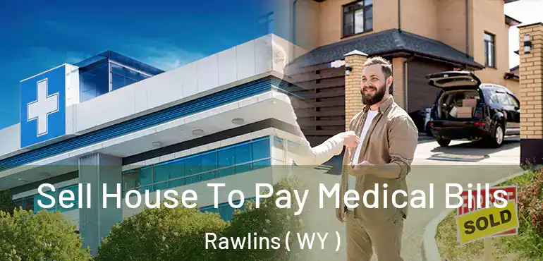  Sell House To Pay Medical Bills Rawlins ( WY )