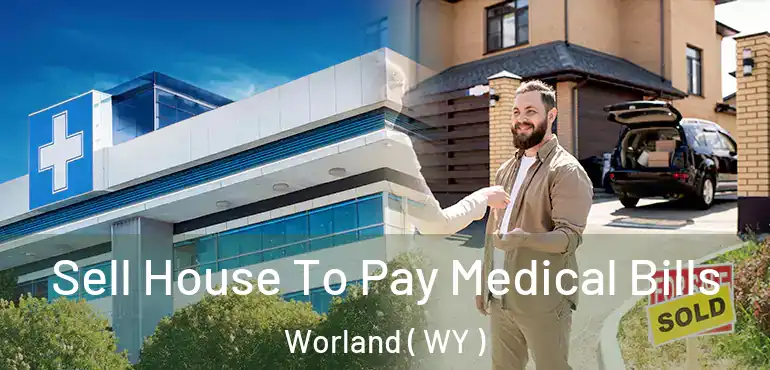  Sell House To Pay Medical Bills Worland ( WY )
