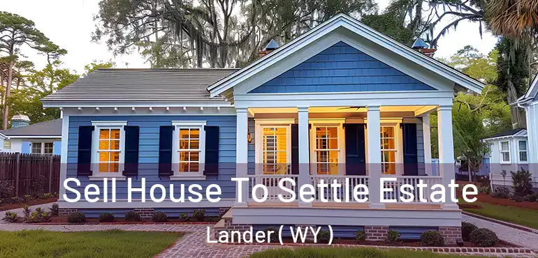 Sell House To Settle Estate Lander ( WY )