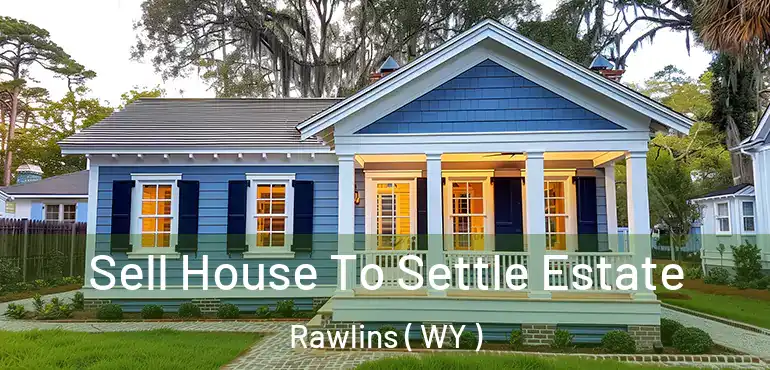  Sell House To Settle Estate Rawlins ( WY )