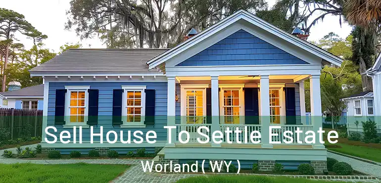 Sell House To Settle Estate Worland ( WY )